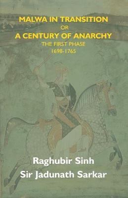 Malwa In Transition Or A Century Of Anarchy(English, Paperback, Sinh Raghubir)