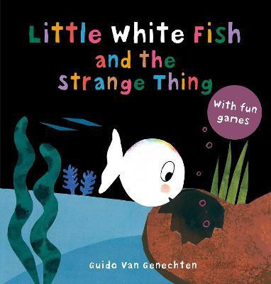 Little White Fish and the Strange Thing(English, Board book, Genechten Guido)