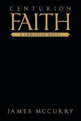 Centurion Faith(English, Paperback, McCurry James)