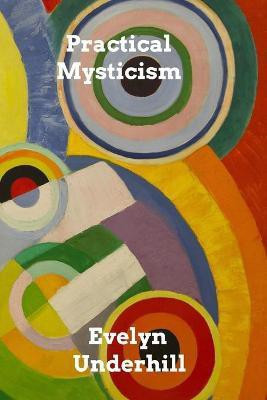 Practical Mysticism(English, Paperback, Underhill Evelyn)