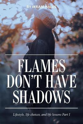 Flames Don't Have Shadows(English, Paperback, Hales Ikram)