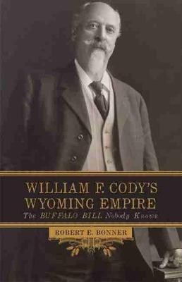 William F. Cody's Wyoming Empire(English, Paperback, Bonner Robert E.)