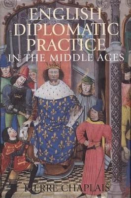 English Diplomatic Practice in the Middle Ages(English, Hardcover, Chaplais Pierre)