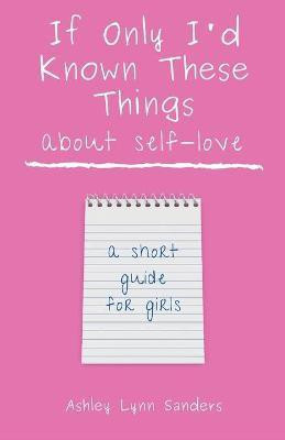 If Only I'd Known These Things about Self-Love(English, Paperback, Sanders Ashley Lynn)