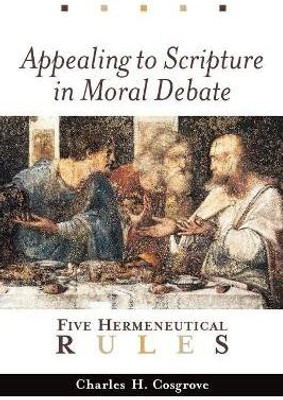 Appealing to Scripture in Moral Debate: Five Hermeneutical Rules(English, Paperback, Cosgrove Charles H.)