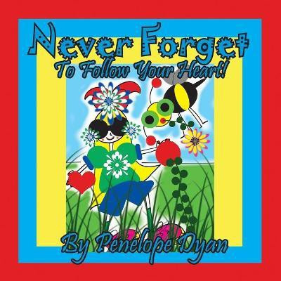 Never Forget To Follow Your Heart!(English, Paperback, Dyan Penelope)