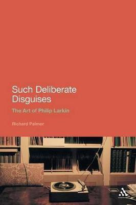 Such Deliberate Disguises: The Art of Philip Larkin(English, Paperback, Palmer Richard)