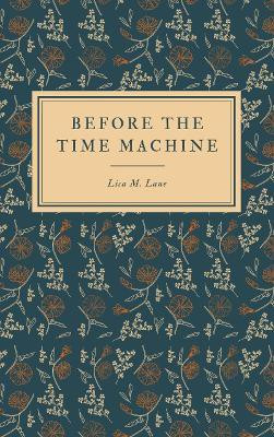 Before the Time Machine(English, Paperback, Lane Lisa M)
