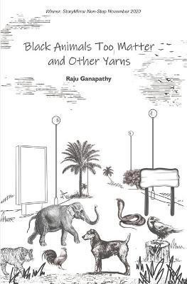 Black Animals Too Matter and Other Yarns(English, Paperback, Ganapathy Raju)