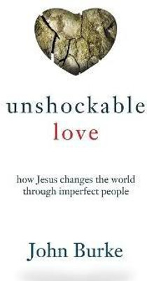Unshockable Love - How Jesus Changes the World through Imperfect People(English, Paperback, Burke John)