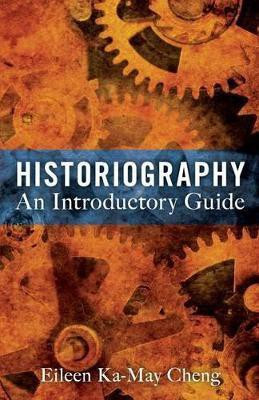 Historiography: An Introductory Guide(English, Paperback, Cheng Eileen Ka-May Dr)