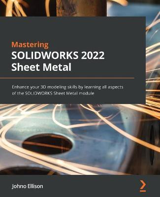 Mastering SOLIDWORKS Sheet Metal(English, Paperback, Ellison Johno)