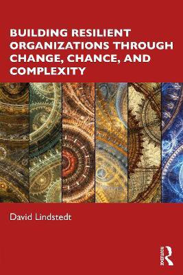 Building Resilient Organizations through Change, Chance, and Complexity(English, Paperback, Lindstedt David)