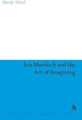 Iris Murdoch and the Art of Imagining(English, Hardcover, Altorf Marije Dr)