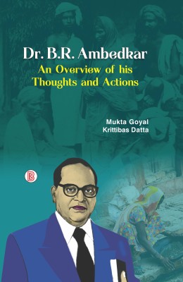 Dr. B.R. Ambedkar: An Overview of his Thoughts and Actions(Hardcover, Mukta Goyal, Krittibas Datta)