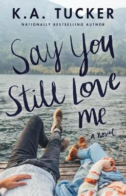 Say You Still Love Me(English, Paperback, Tucker K.A.)