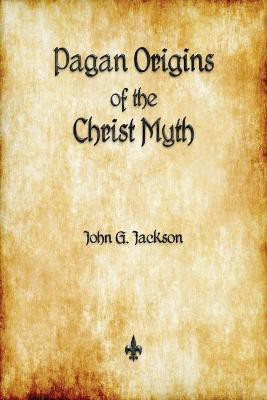 Pagan Origins of the Christ Myth(English, Paperback, Jackson John G)