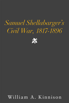 Samuel Shellabarger's Civil War, 1817-1896(English, Hardcover, Kinnison William A)