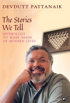 THE STORIES WE TELL: MYTHOLOGY TO MAKE SENSE OF MODERN LIVES(Hardcover, Devdutt Pattanaik)