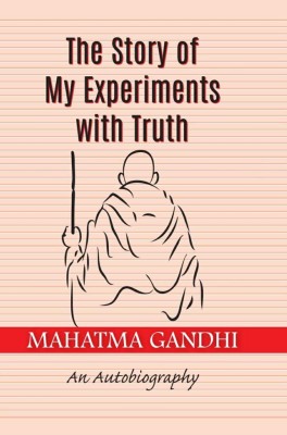 The Story of My Experiments with Truth : An Autobiography(Paperback, Mahatma Gandhi)