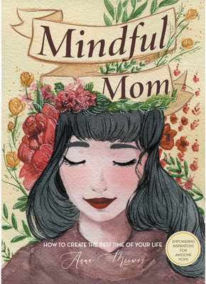 Mindful Mom How to Create the Best Time of Your Life(Hardcover, Anna Meiwes)