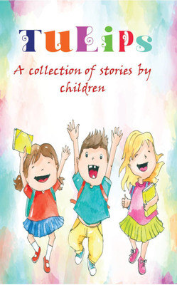 Tulips: A collection of stories by children(Paperback, I Am An Author Books)