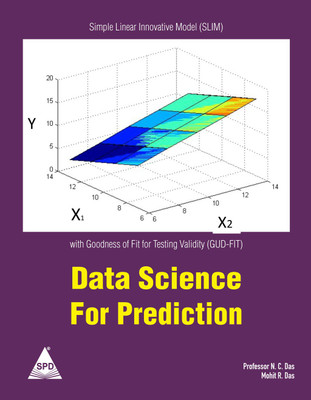 Data Science of Prediction: Simple Linear Innovative Model (Slim) with Goodness of Fit for Testing Validity (Gud-Fit)(Paperback, Prof. N. C. Das, Mohit R Das)