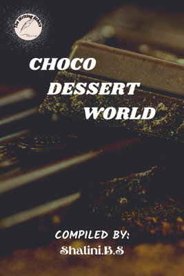 CHOCO DESSERT WORLD(English, Paperback, The Writing Ethics Publication)