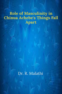 Role of Masculinity in Chinua Achebe's Things Fall Apart(English, Paperback, Malathi R.)
