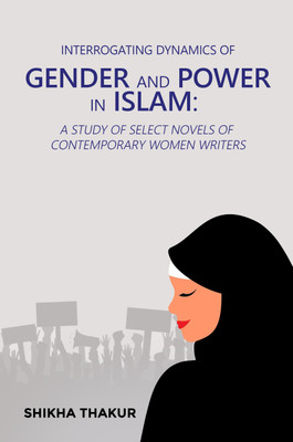 Interrogating Dynamics of Gender and Power in Islam(English, Paperback, Shikha Thakur)