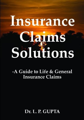 Insurance Claims Solutions  - A Guide to Life & General Insurance Claims(English, Paperback, L. P. Gupta)