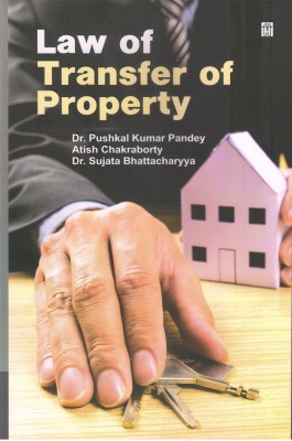 Law of Transfer of Property(Paperback, Dr. Pushkal Kumar Pandey, Atish Chakraborty, DR. Sujata Bhattacharyya)