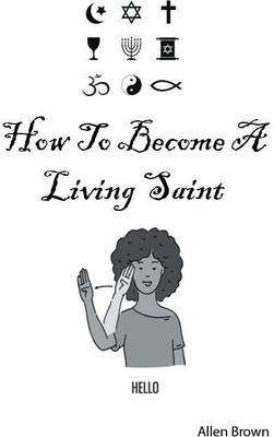 How To Become A Living Saint(Paperback, Allen Brown)