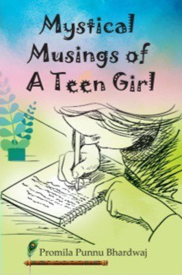 MYSTICAL MUSINGS OF A TEEN GIRL:Anthology of Poems(Hardcover, Promila Punnu Bhardwaj)