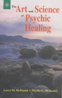 The Art And Science Of Psychic Healing(Paperback, Larry M. McDaniel and Phillis G. McDaniel)