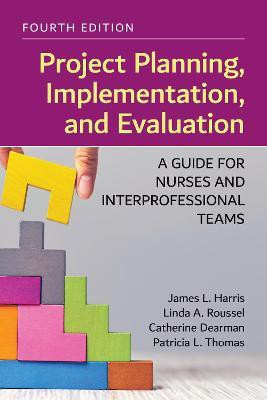Project Planning, Implementation, and Evaluation: a Guide for Nurses and Interprofessional Teams(English, Paperback, Harris James L.)