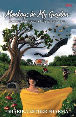 Monkeys in My Garden : Reflections from a Life in Isolation(English, Paperback, Sharika Esther Sharma)