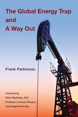 The Global Energy Trap and A Way Out(English, Paperback, Parkinson Frank)
