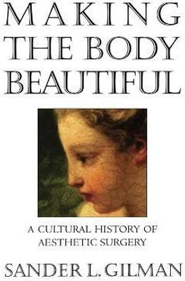 Making the Body Beautiful(English, Paperback, Gilman Sander L.)