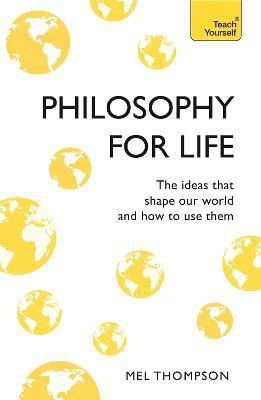 Philosophy for Life: Teach Yourself(English, Paperback, Thompson Mel)