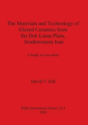 The The Materials and Technology of Glazed Ceramics from the Deh Luran Plain Southwestern Iran(English, Paperback, Hill David V)