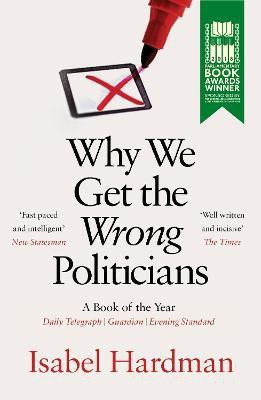 Why We Get the Wrong Politicians(English, Paperback, Hardman Isabel)