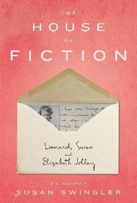 The House of Fiction: Leonard, Susan and Elizabeth Jolley ( a memoir)(English, Paperback, Swingler Susan)