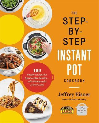 The Step-by-Step Instant Pot Cookbook(English, Paperback, Eisner Jeffrey)