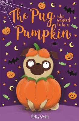 The Pug Who Wanted to be a Pumpkin(English, Paperback, Swift Bella)