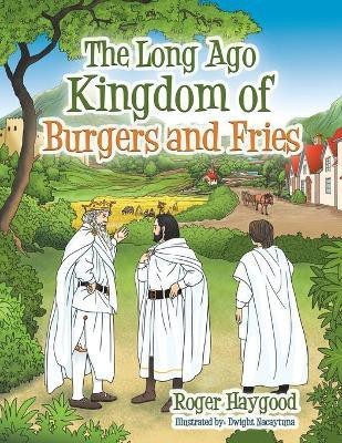 The Long Ago Kingdom of Burgers and Fries(English, Paperback, Haygood Roger)