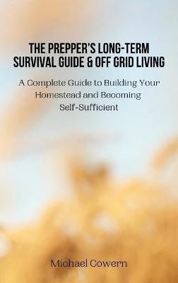 The Prepper's Long-Term Survival Guide and Off Grid Living(English, Hardcover, Michael Cowern)