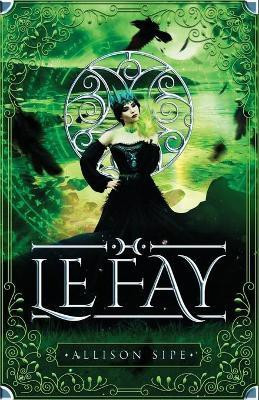 Le Fay(English, Paperback, Sipe Allison)