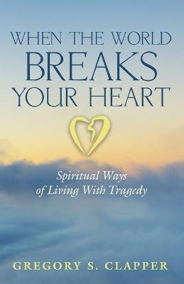 When the World Breaks Your Heart(English, Paperback, Clapper Gregory S)