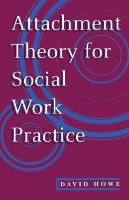 Attachment Theory for Social Work Practice(English, Paperback, Howe David)